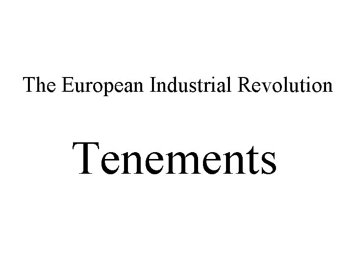 The European Industrial Revolution Tenements 