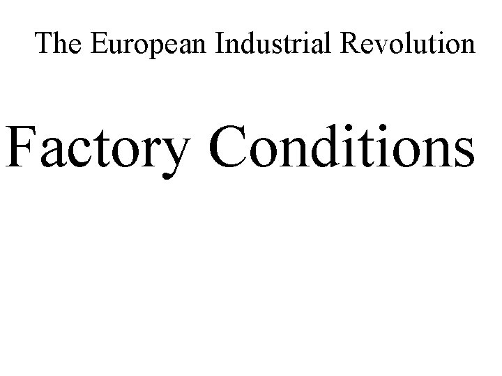 The European Industrial Revolution Factory Conditions 