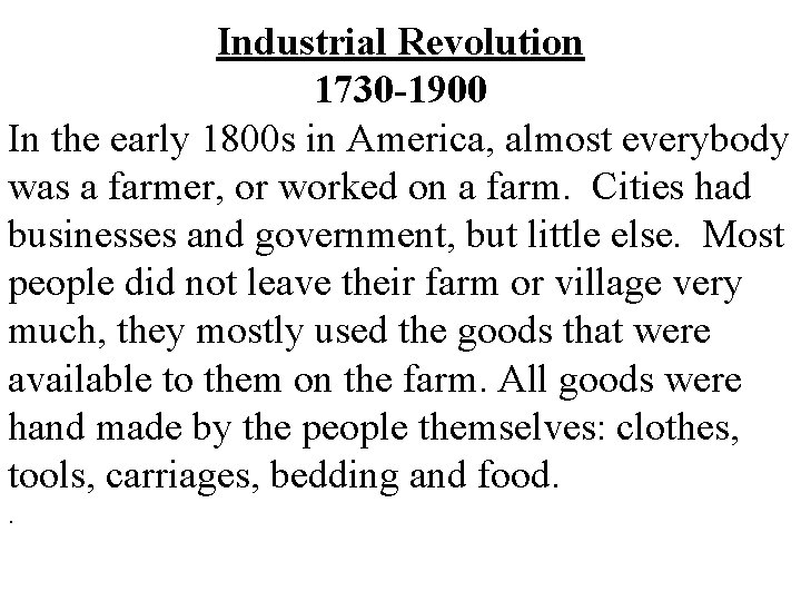 Industrial Revolution 1730 -1900 In the early 1800 s in America, almost everybody was