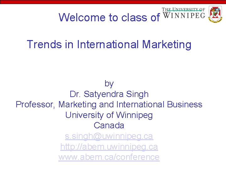 Welcome to class of Trends in International Marketing by Dr. Satyendra Singh Professor, Marketing Welcome to class of Trends in International Marketing by Dr. Satyendra Singh Professor, Marketing