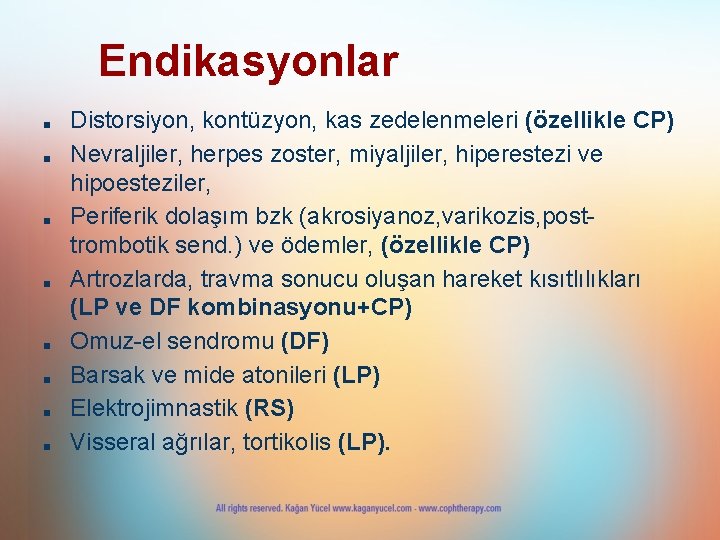 Endikasyonlar ■ ■ ■ ■ Distorsiyon, kontüzyon, kas zedelenmeleri (özellikle CP) Nevraljiler, herpes zoster,