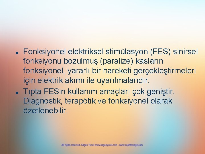 ■ ■ Fonksiyonel elektriksel stimülasyon (FES) sinirsel fonksiyonu bozulmuş (paralize) kasların fonksiyonel, yararlı bir