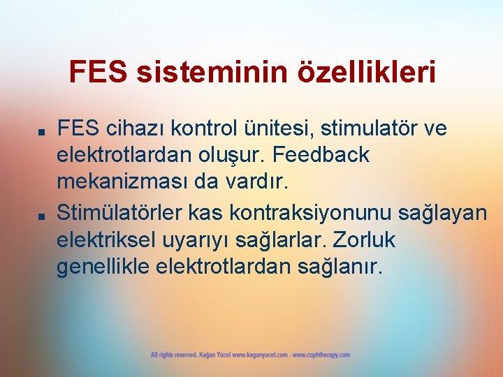 FES sisteminin özellikleri ■ ■ FES cihazı kontrol ünitesi, stimulatör ve elektrotlardan oluşur. Feedback