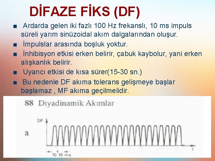 DİFAZE FİKS (DF) ■ Ardarda gelen iki fazlı 100 Hz frekanslı, 10 ms impuls