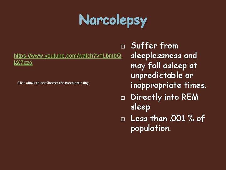 Narcolepsy https: //www. youtube. com/watch? v=Lbmb. Q k. X 7 czo Click above to