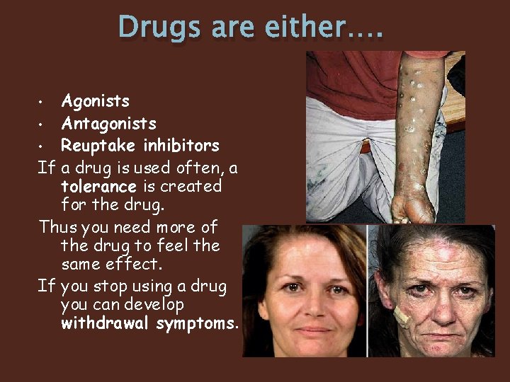 Drugs are either…. Agonists • Antagonists • Reuptake inhibitors If a drug is used