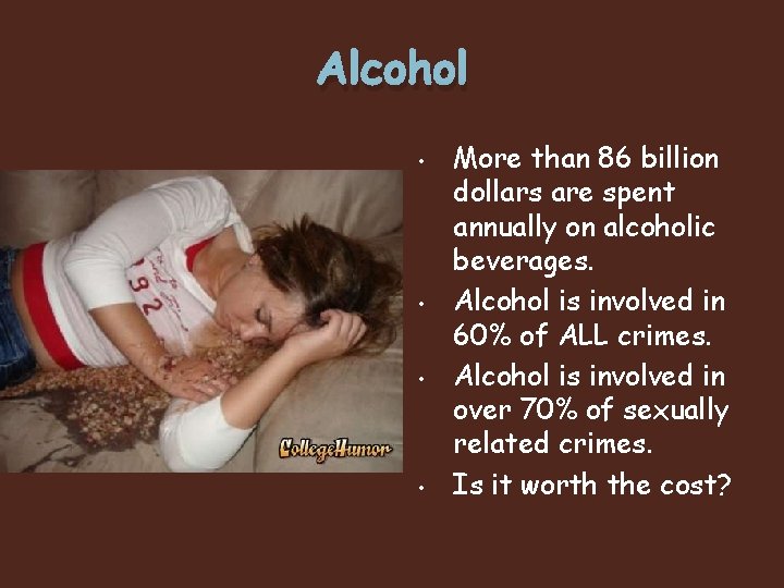 Alcohol • • More than 86 billion dollars are spent annually on alcoholic beverages.