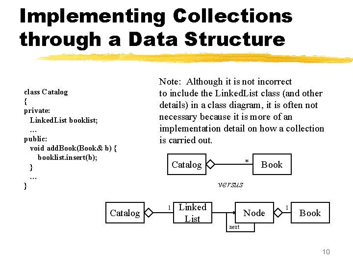 Implementing Collections through a Data Structure class Catalog { private: Linked. List booklist; …