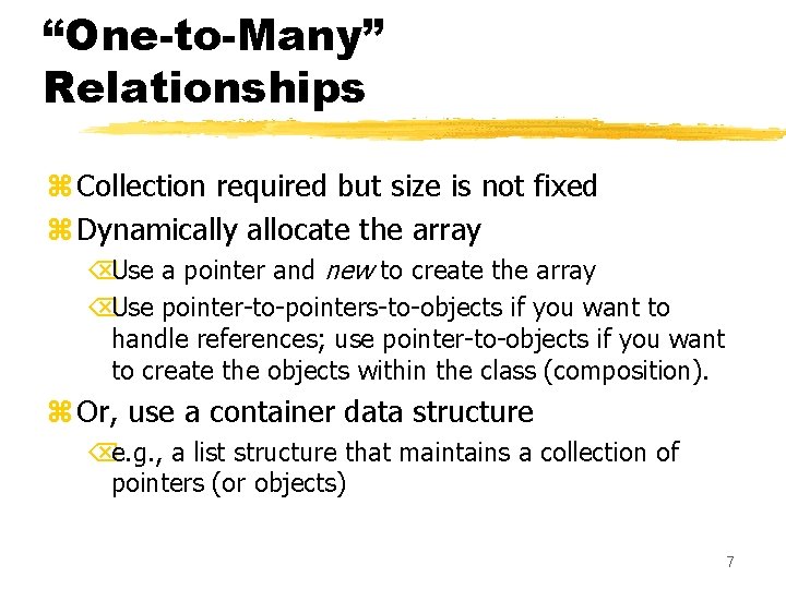 “One-to-Many” Relationships z Collection required but size is not fixed z Dynamically allocate the