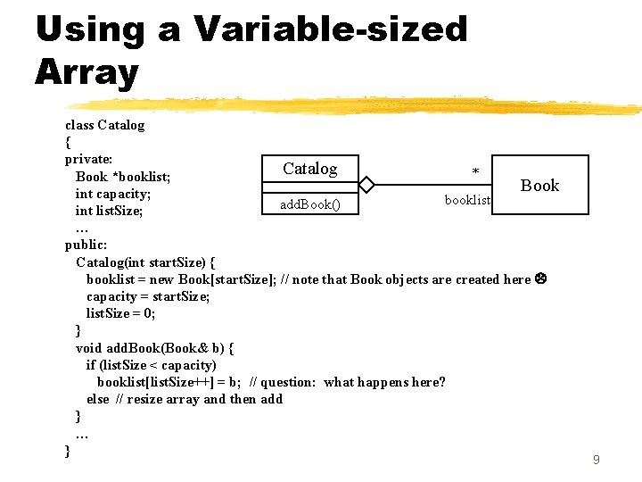 Using a Variable-sized Array class Catalog { private: Catalog * Book *booklist; Book int