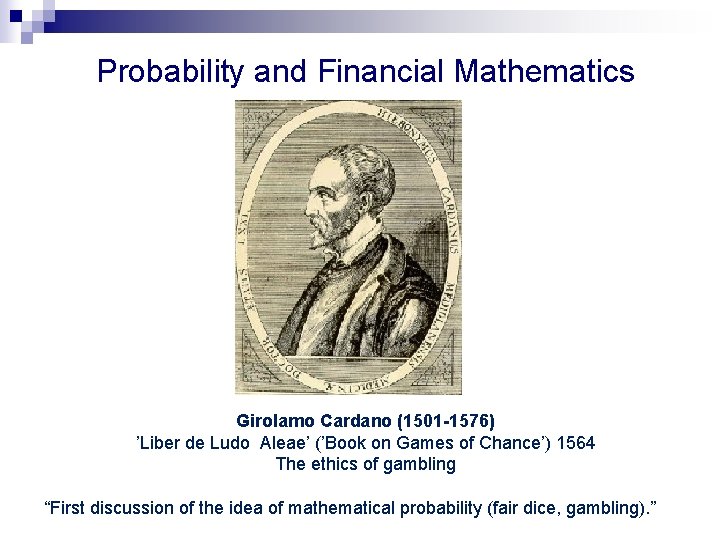 Probability and Financial Mathematics Girolamo Cardano (1501 -1576) ’Liber de Ludo Aleae’ (’Book on Probability and Financial Mathematics Girolamo Cardano (1501 -1576) ’Liber de Ludo Aleae’ (’Book on