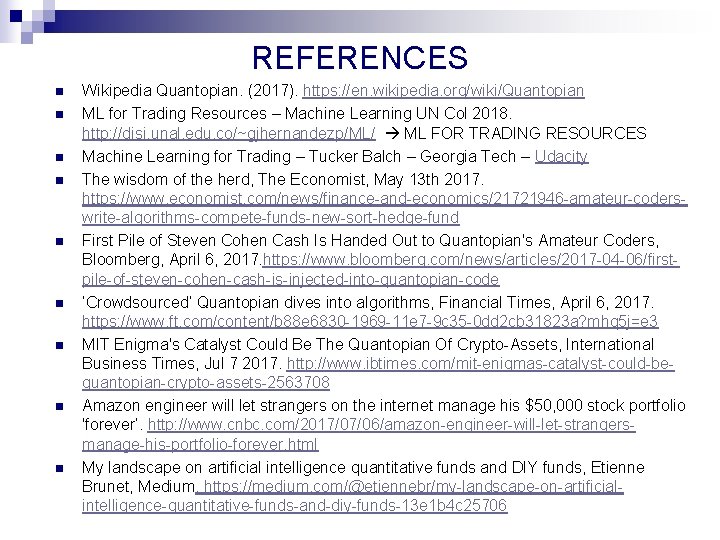 REFERENCES n n n n n Wikipedia Quantopian. (2017). https: //en. wikipedia. org/wiki/Quantopian ML REFERENCES n n n n n Wikipedia Quantopian. (2017). https: //en. wikipedia. org/wiki/Quantopian ML