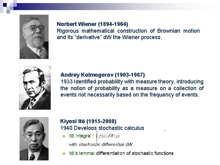 Norbert Wiener (1894 -1964) Rigorous mathematical construction of Brownian motion and its “derivative” d. Norbert Wiener (1894 -1964) Rigorous mathematical construction of Brownian motion and its “derivative” d.