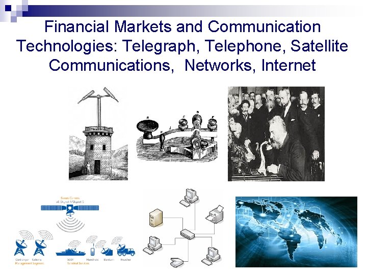 Financial Markets and Communication Technologies: Telegraph, Telephone, Satellite Communications, Networks, Internet Financial Markets and Communication Technologies: Telegraph, Telephone, Satellite Communications, Networks, Internet