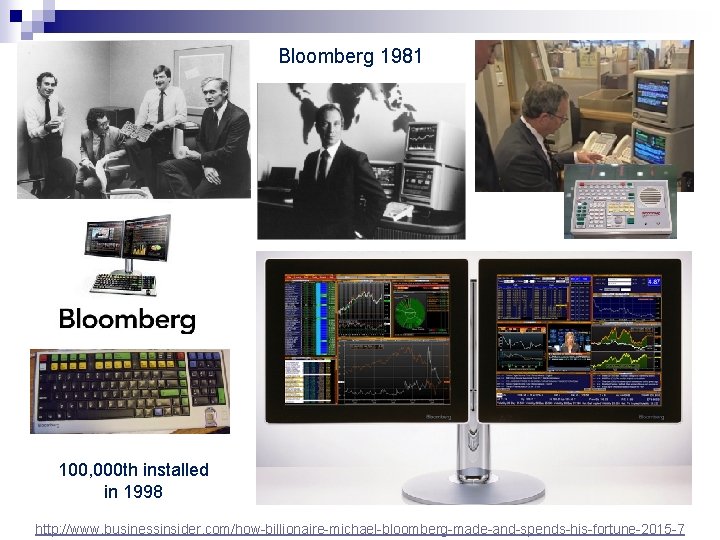 Bloomberg 1981 100, 000 th installed in 1998 http: //www. businessinsider. com/how-billionaire-michael-bloomberg-made-and-spends-his-fortune-2015 -7 Bloomberg 1981 100, 000 th installed in 1998 http: //www. businessinsider. com/how-billionaire-michael-bloomberg-made-and-spends-his-fortune-2015 -7