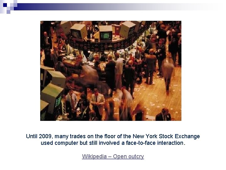 Until 2009, many trades on the floor of the New York Stock Exchange used Until 2009, many trades on the floor of the New York Stock Exchange used