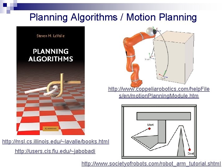 Planning Algorithms / Motion Planning http: //www. coppeliarobotics. com/help. File s/en/motion. Planning. Module. htm Planning Algorithms / Motion Planning http: //www. coppeliarobotics. com/help. File s/en/motion. Planning. Module. htm