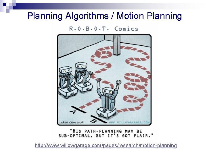 Planning Algorithms / Motion Planning http: //www. willowgarage. com/pages/research/motion-planning Planning Algorithms / Motion Planning http: //www. willowgarage. com/pages/research/motion-planning