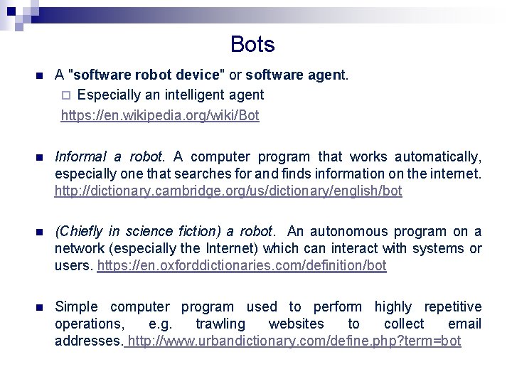 Bots n A "software robot device" or software agent. ¨ Especially an intelligent agent Bots n A "software robot device" or software agent. ¨ Especially an intelligent agent