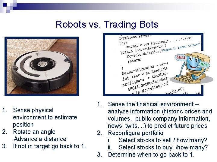 Robots vs. Trading Bots 1. Sense physical environment to estimate position 2. Rotate an Robots vs. Trading Bots 1. Sense physical environment to estimate position 2. Rotate an