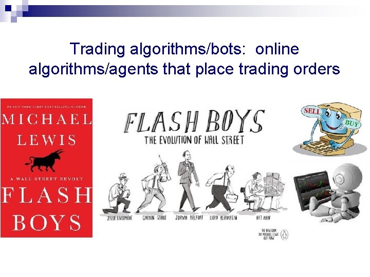 Trading algorithms/bots: online algorithms/agents that place trading orders Trading algorithms/bots: online algorithms/agents that place trading orders
