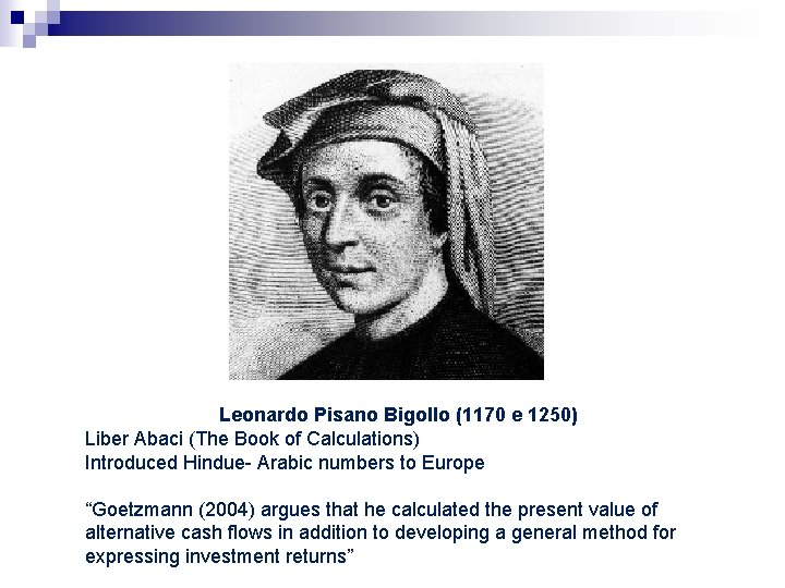 Leonardo Pisano Bigollo (1170 e 1250) Liber Abaci (The Book of Calculations) Introduced Hindue- Leonardo Pisano Bigollo (1170 e 1250) Liber Abaci (The Book of Calculations) Introduced Hindue-