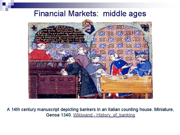Financial Markets: middle ages A 14 th century manuscript depicting bankers in an Italian Financial Markets: middle ages A 14 th century manuscript depicting bankers in an Italian