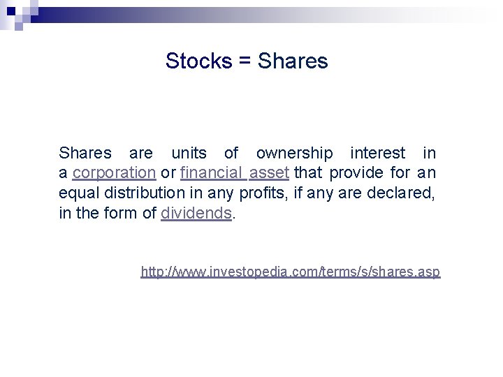 Stocks = Shares are units of ownership interest in a corporation or financial asset Stocks = Shares are units of ownership interest in a corporation or financial asset