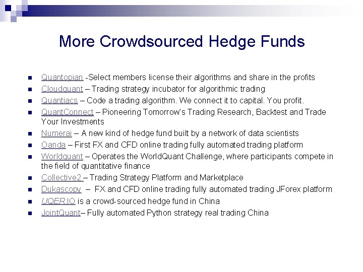 More Crowdsourced Hedge Funds n n n Quantopian -Select members license their algorithms and More Crowdsourced Hedge Funds n n n Quantopian -Select members license their algorithms and