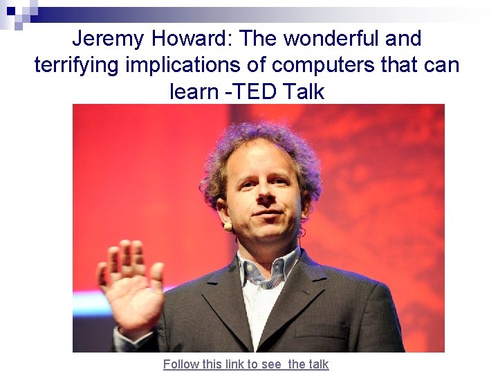 Jeremy Howard: The wonderful and terrifying implications of computers that can learn -TED Talk Jeremy Howard: The wonderful and terrifying implications of computers that can learn -TED Talk