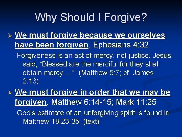 Why Should I Forgive? Ø We must forgive because we ourselves have been forgiven. Why Should I Forgive? Ø We must forgive because we ourselves have been forgiven.