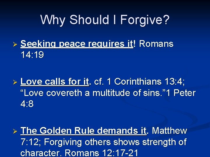 Why Should I Forgive? Ø Seeking peace requires it! Romans 14: 19 Ø Love Why Should I Forgive? Ø Seeking peace requires it! Romans 14: 19 Ø Love