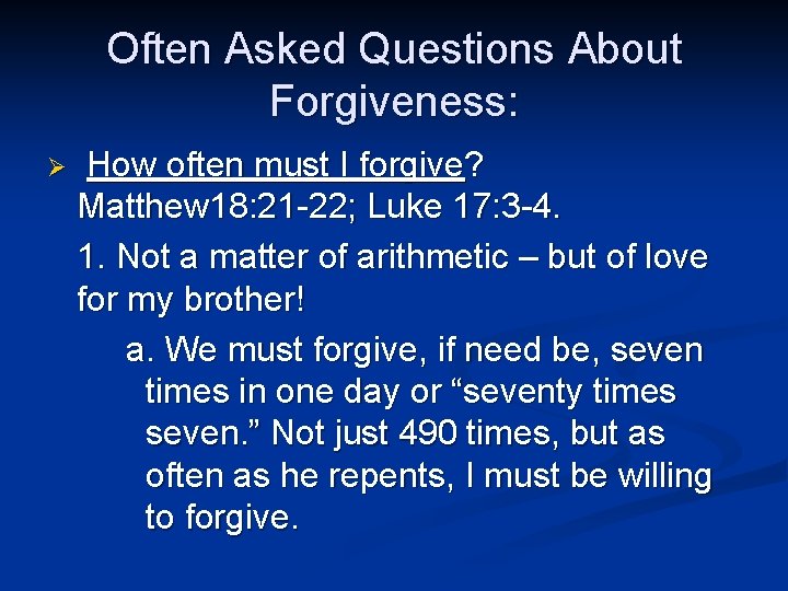 Often Asked Questions About Forgiveness: Ø How often must I forgive? Matthew 18: 21 Often Asked Questions About Forgiveness: Ø How often must I forgive? Matthew 18: 21