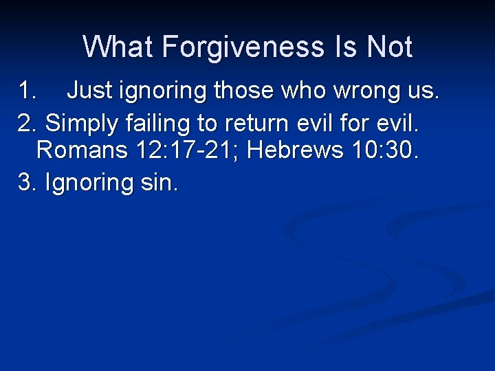 What Forgiveness Is Not 1. Just ignoring those who wrong us. 2. Simply failing What Forgiveness Is Not 1. Just ignoring those who wrong us. 2. Simply failing