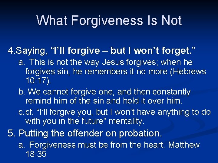 What Forgiveness Is Not 4. Saying, “I’ll forgive – but I won’t forget. ” What Forgiveness Is Not 4. Saying, “I’ll forgive – but I won’t forget. ”