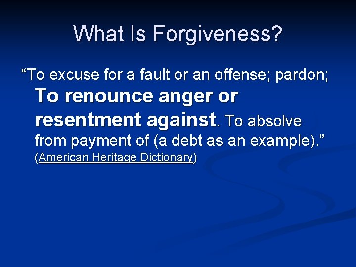 What Is Forgiveness? “To excuse for a fault or an offense; pardon; To renounce What Is Forgiveness? “To excuse for a fault or an offense; pardon; To renounce