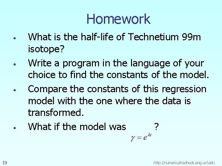 Homework • • 19 What is the half-life of Technetium 99 m isotope? Write