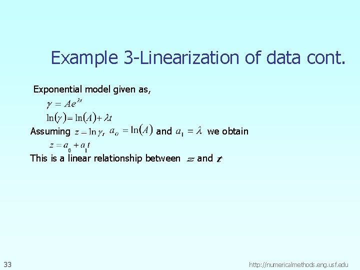 Example 3 -Linearization of data cont. Exponential model given as, Assuming , and This