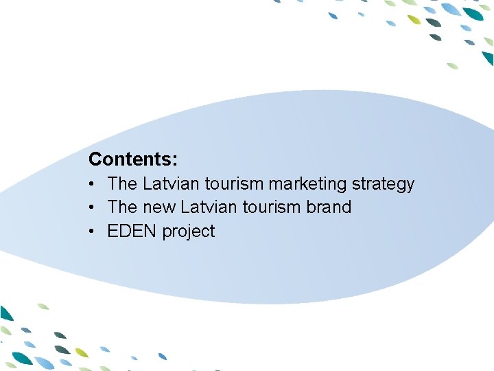PPT template Contents: • The Latvian tourism marketing strategy • The new Latvian tourism PPT template Contents: • The Latvian tourism marketing strategy • The new Latvian tourism