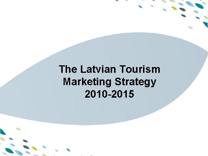 PPT template The Latvian Tourism Marketing Strategy 2010 -2015 Latvija PPT template The Latvian Tourism Marketing Strategy 2010 -2015 Latvija