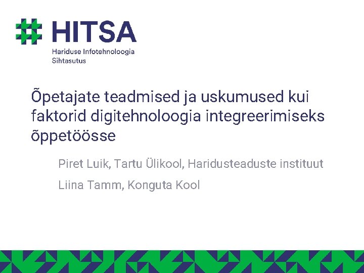 Õpetajate teadmised ja uskumused kui faktorid digitehnoloogia integreerimiseks õppetöösse Piret Luik, Tartu Ülikool, Haridusteaduste