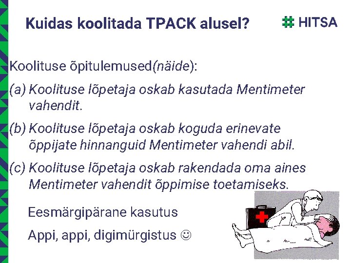 Kuidas koolitada TPACK alusel? Koolituse õpitulemused(näide): (a) Koolituse lõpetaja oskab kasutada Mentimeter vahendit. (b)