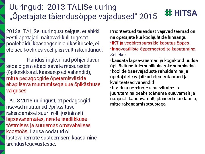 Uuringud: 2013 TALISe uuring „Õpetajate täiendusõppe vajadused” 2015 2013 a. TALISe uuringust selgus, et