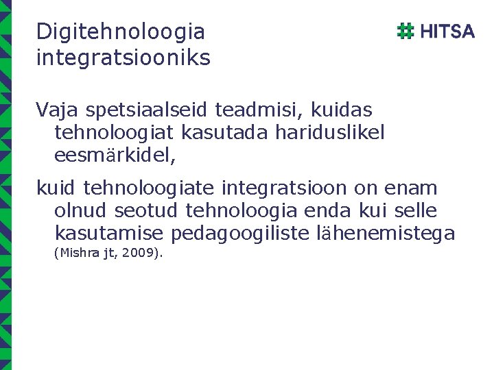 Digitehnoloogia integratsiooniks Vaja spetsiaalseid teadmisi, kuidas tehnoloogiat kasutada hariduslikel eesmärkidel, kuid tehnoloogiate integratsioon on