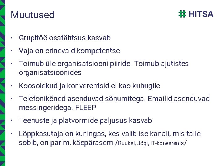 Muutused • Grupitöö osatähtsus kasvab • Vaja on erinevaid kompetentse • Toimub üle organisatsiooni