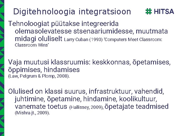 Digitehnoloogia integratsioon Tehnoloogiat püütakse integreerida olemasolevatesse stsenaariumidesse, muutmata midagi oluliselt Larry Cuban (1993) ‘Computers