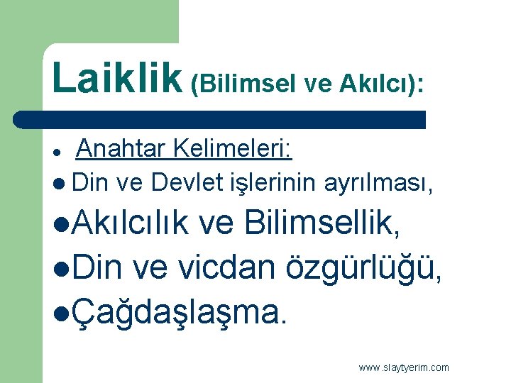 Laiklik (Bilimsel ve Akılcı): Anahtar Kelimeleri: l Din ve Devlet işlerinin ayrılması, l l.