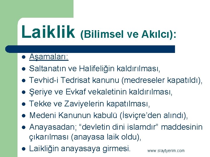 Laiklik (Bilimsel ve Akılcı): l l l l Aşamaları: Saltanatın ve Halifeliğin kaldırılması, Tevhid-i