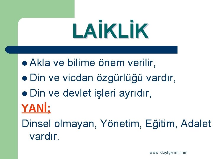 LAİKLİK l Akla ve bilime önem verilir, l Din ve vicdan özgürlüğü vardır, l