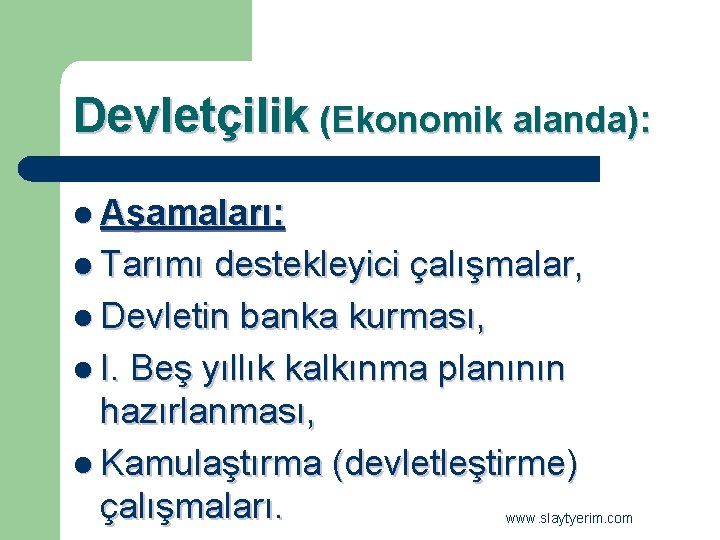 Devletçilik (Ekonomik alanda): l Aşamaları: l Tarımı destekleyici çalışmalar, l Devletin banka kurması, l